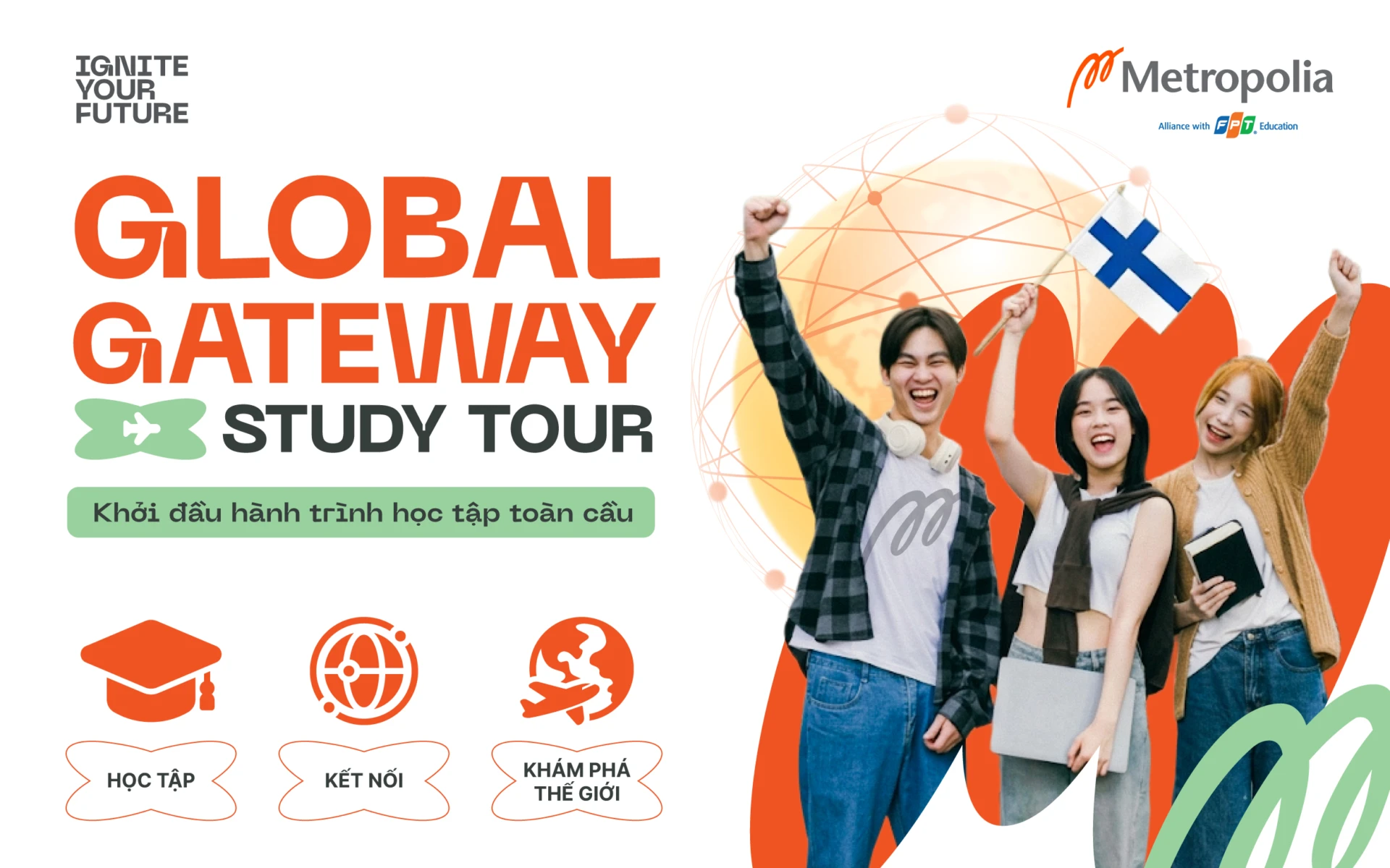 Global Gateway Study Tour: Hành trình quốc tế mở rộng tư duy toàn cầu cho sinh viên Finland Metropolia Vietnam 1 Global Gateway Study Tour - chương trình trải nghiệm quốc tế, kết hợp học tập, kết nối doanh nghiệp và khám phá văn hóa tại nhiều quốc gia dành cho tân sinh viên Finland Metropolia Vietnam.